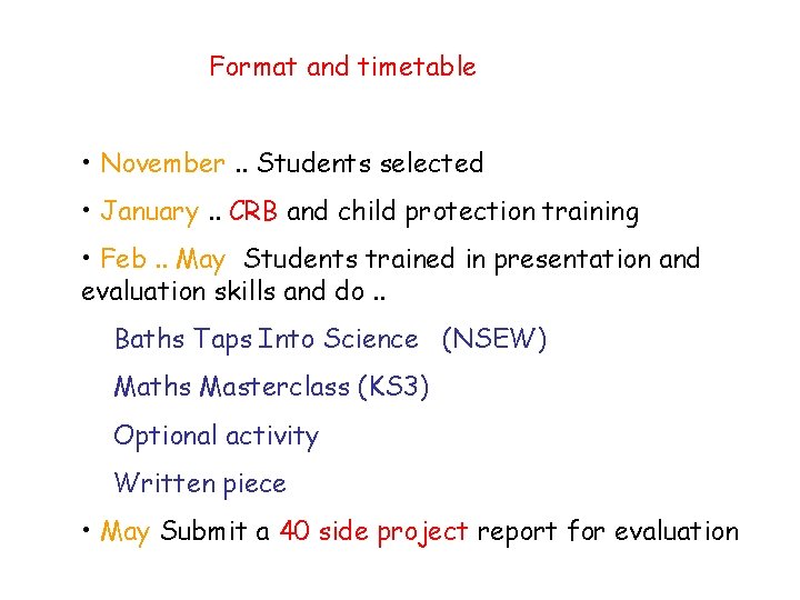Format and timetable • November. . Students selected • January. . CRB and child