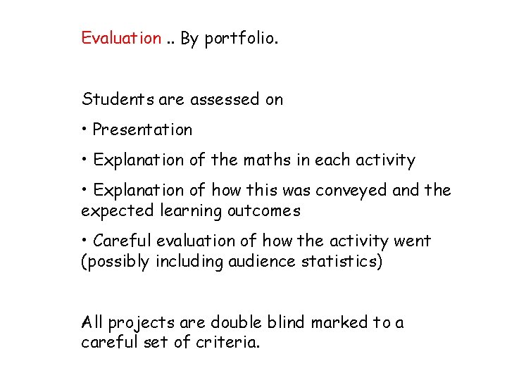Evaluation. . By portfolio. Students are assessed on • Presentation • Explanation of the
