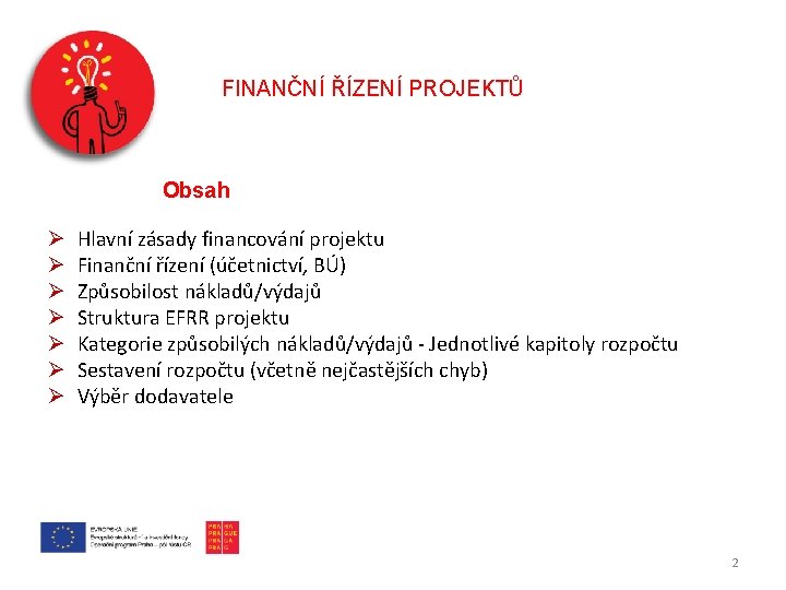 FINANČNÍ ŘÍZENÍ PROJEKTŮ Obsah Ø Ø Ø Ø Hlavní zásady financování projektu Finanční řízení