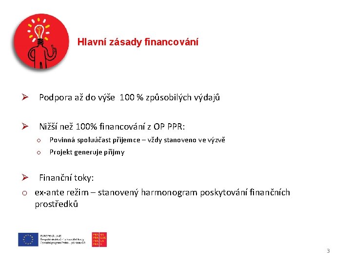 Hlavní zásady financování Ø Podpora až do výše 100 % způsobilých výdajů Ø Nižší