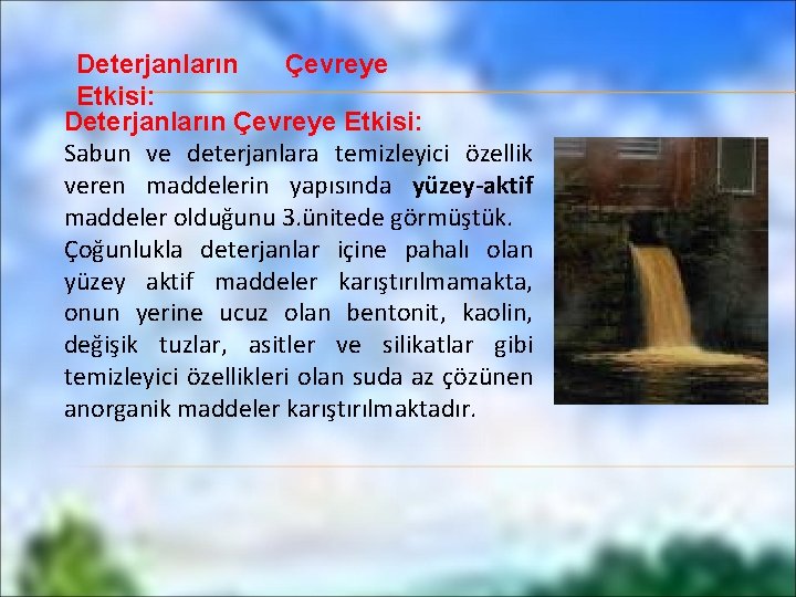 Deterjanların Çevreye Etkisi: Sabun ve deterjanlara temizleyici özellik veren maddelerin yapısında yüzey-aktif maddeler olduğunu