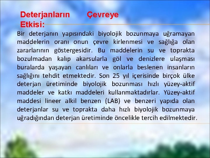 Deterjanların Etkisi: Çevreye Bir deterjanın yapısındaki biyolojik bozunmaya uğramayan maddelerin oranı onun çevre kirlenmesi