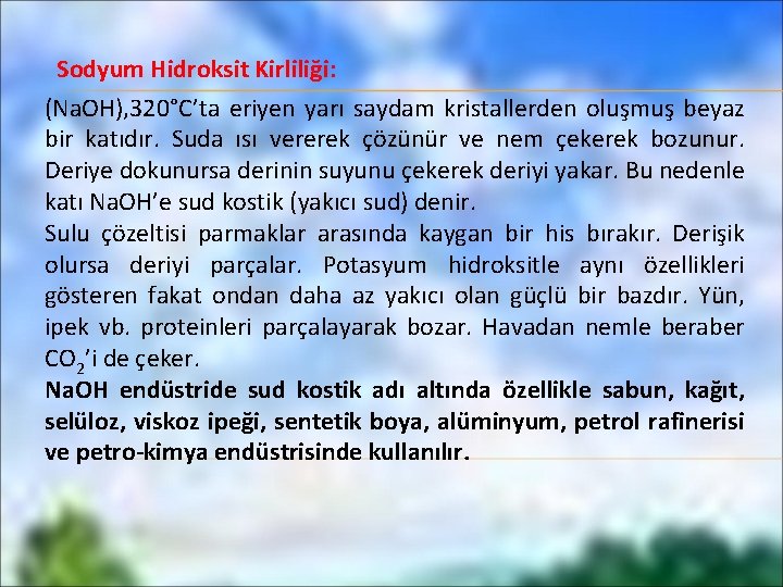 Sodyum Hidroksit Kirliliği: (Na. OH), 320°C’ta eriyen yarı saydam kristallerden oluşmuş beyaz bir katıdır.
