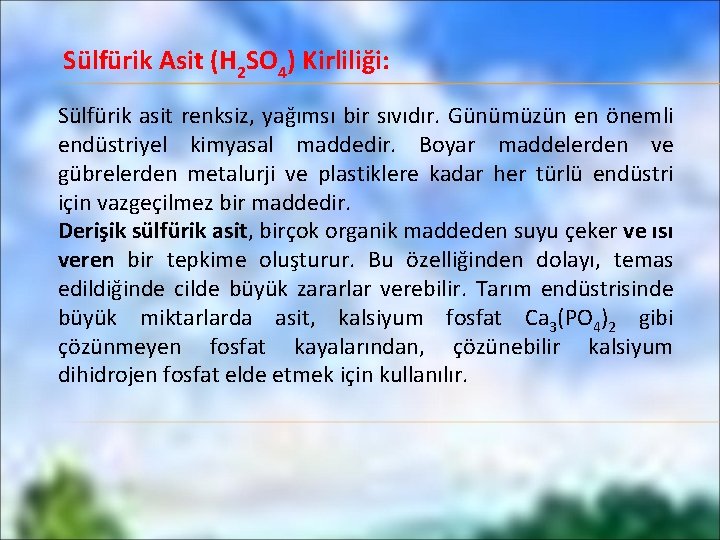 Sülfürik Asit (H 2 SO 4) Kirliliği: Sülfürik asit renksiz, yağımsı bir sıvıdır. Günümüzün
