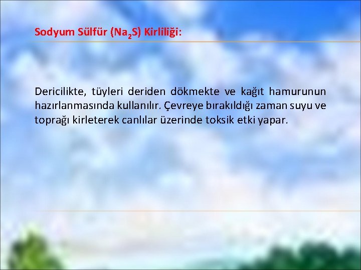 Sodyum Sülfür (Na 2 S) Kirliliği: Dericilikte, tüyleri deriden dökmekte ve kağıt hamurunun hazırlanmasında