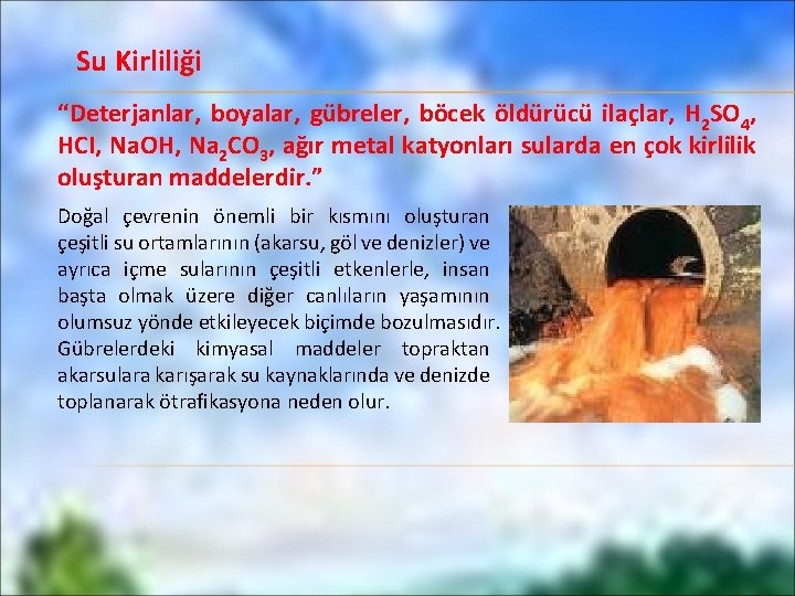 Su Kirliliği “Deterjanlar, boyalar, gübreler, böcek öldürücü ilaçlar, H 2 SO 4, HCI, Na.