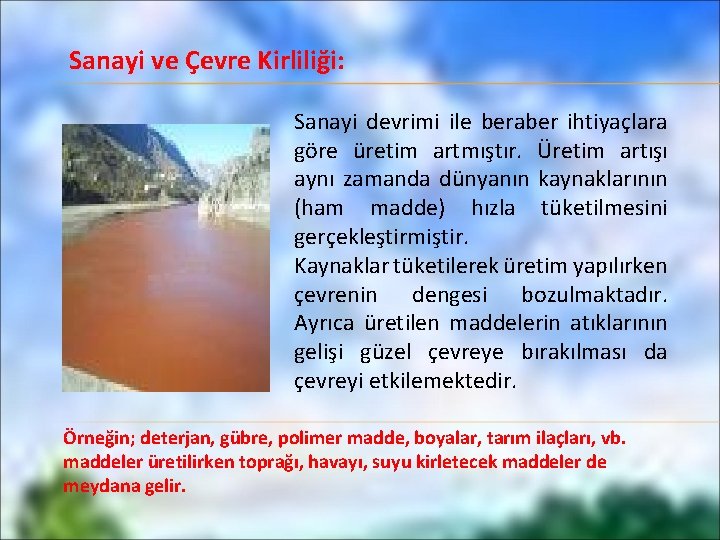 Sanayi ve Çevre Kirliliği: Sanayi devrimi ile beraber ihtiyaçlara göre üretim artmıştır. Üretim artışı