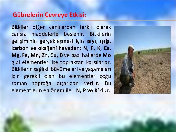 Gübrelerin Çevreye Etkisi: Bitkiler diğer canlılardan farklı olarak cansız maddelerle beslenir. Bitkilerin gelişiminin gerçekleşmesi