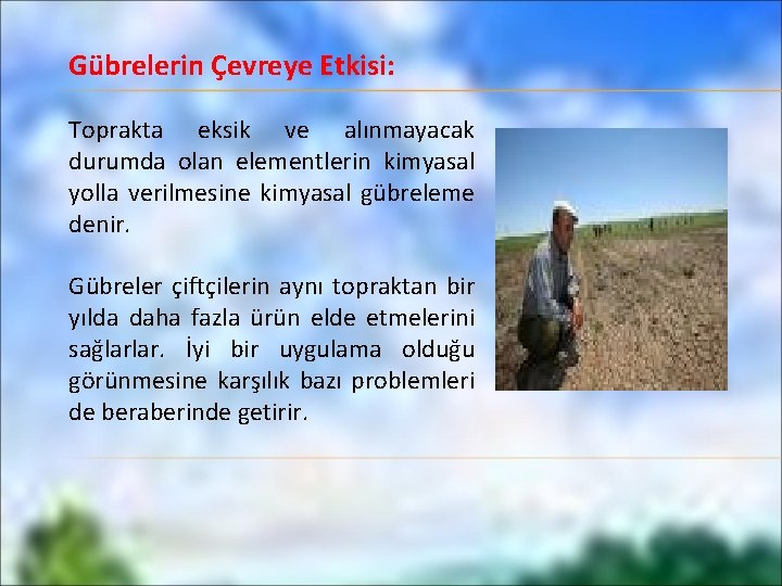 Gübrelerin Çevreye Etkisi: Toprakta eksik ve alınmayacak durumda olan elementlerin kimyasal yolla verilmesine kimyasal