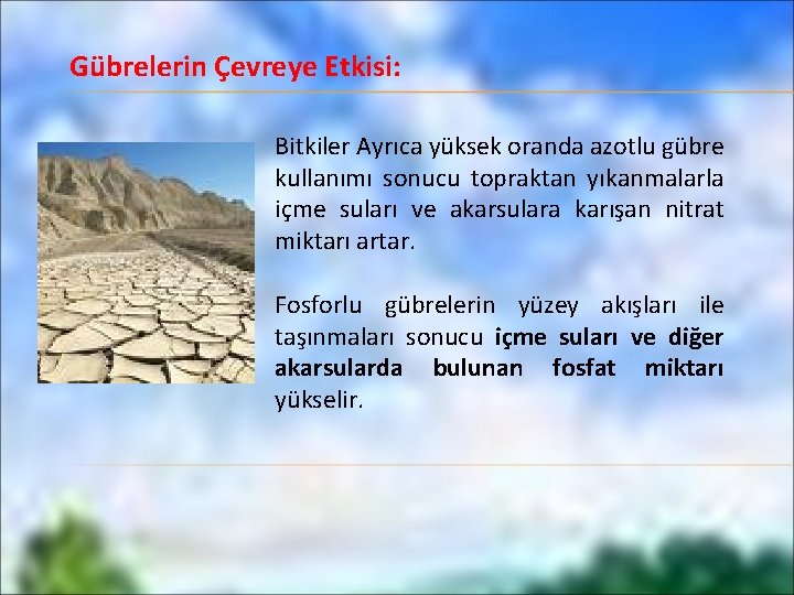Gübrelerin Çevreye Etkisi: Bitkiler Ayrıca yüksek oranda azotlu gübre kullanımı sonucu topraktan yıkanmalarla içme