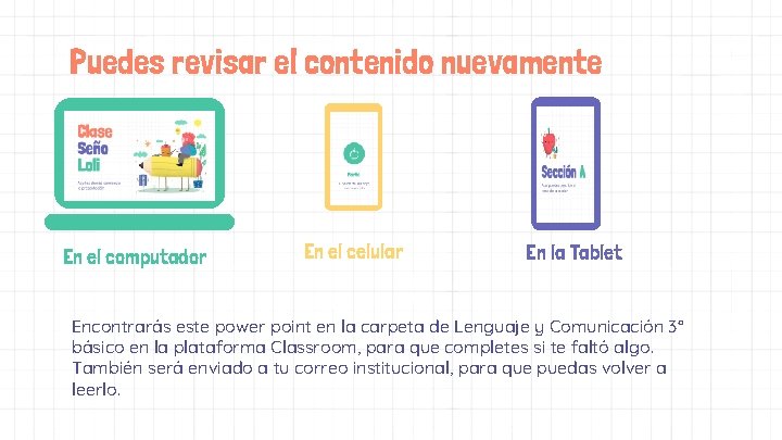 Puedes revisar el contenido nuevamente En el computador En el celular En la Tablet