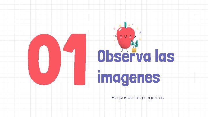 01 Observa las imagenes Responde las preguntas 