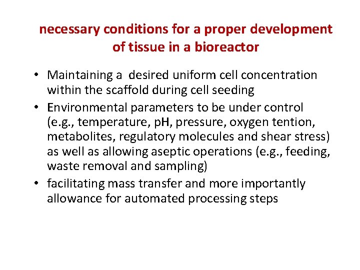 necessary conditions for a proper development of tissue in a bioreactor • Maintaining a