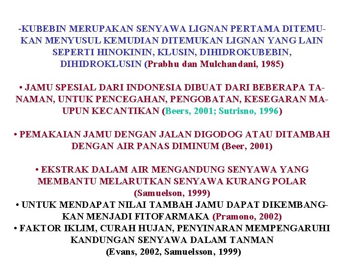 -KUBEBIN MERUPAKAN SENYAWA LIGNAN PERTAMA DITEMUKAN MENYUSUL KEMUDIAN DITEMUKAN LIGNAN YANG LAIN SEPERTI HINOKININ,