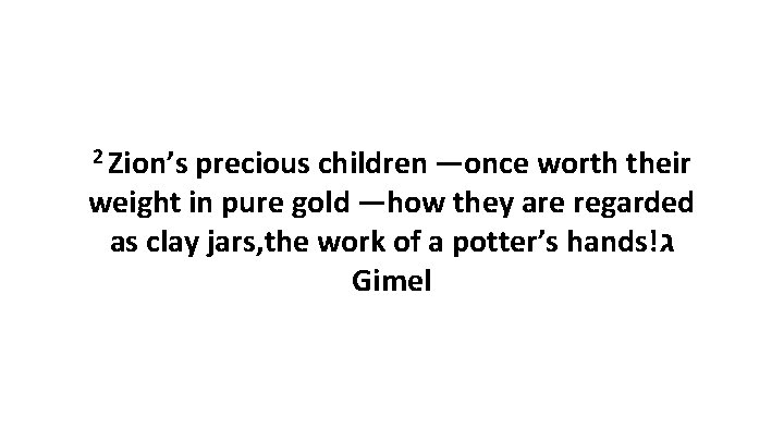 2 Zion’s precious children —once worth their weight in pure gold —how they are