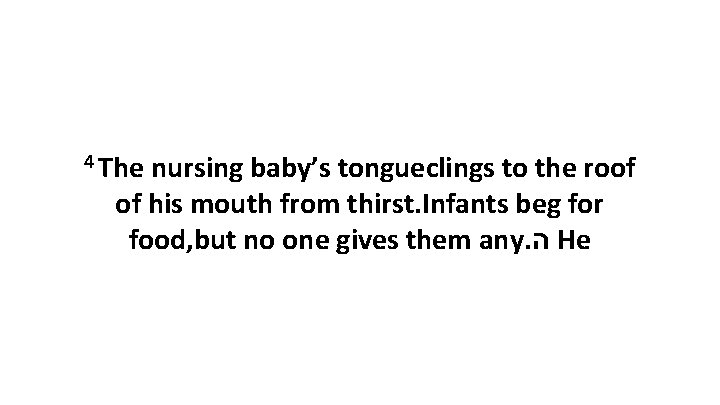 4 The nursing baby’s tongueclings to the roof of his mouth from thirst. Infants