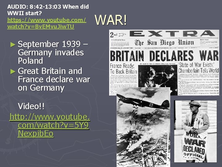 AUDIO: 8: 42 -13: 03 When did WWII start? https: //www. youtube. com/ watch?