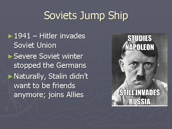 Soviets Jump Ship ► 1941 – Hitler invades Soviet Union ► Severe Soviet winter