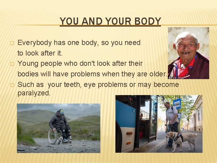 YOU AND YOUR BODY � � � Everybody has one body, so you need