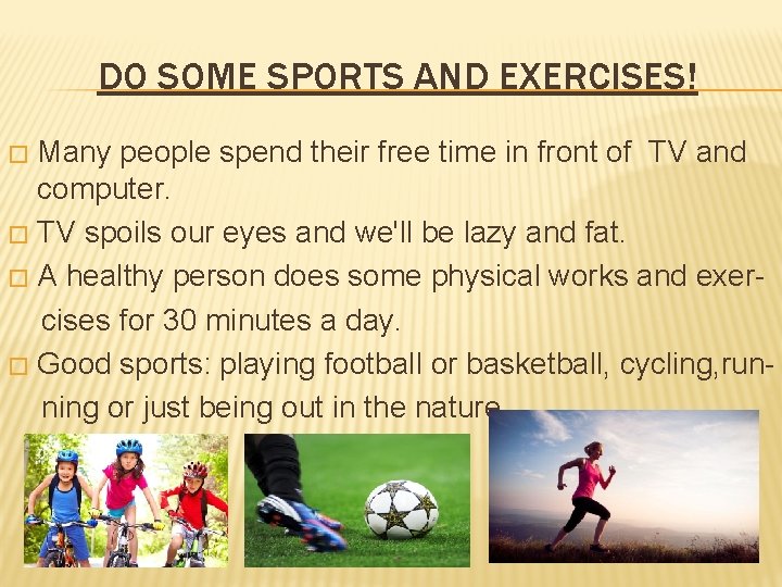 DO SOME SPORTS AND EXERCISES! Many people spend their free time in front of