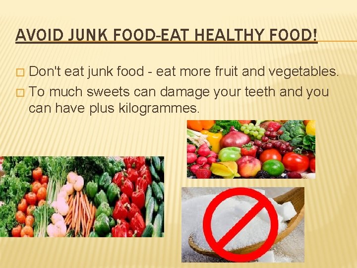 AVOID JUNK FOOD-EAT HEALTHY FOOD! Don't eat junk food - eat more fruit and