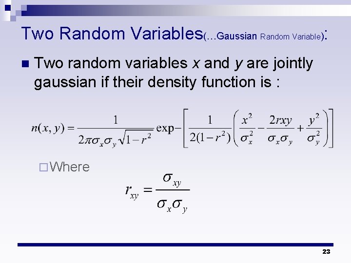 Two Random Variables(…Gaussian Random Variable): n Two random variables x and y are jointly