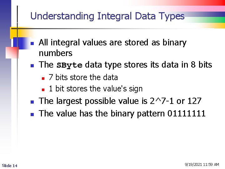Understanding Integral Data Types n n All integral values are stored as binary numbers