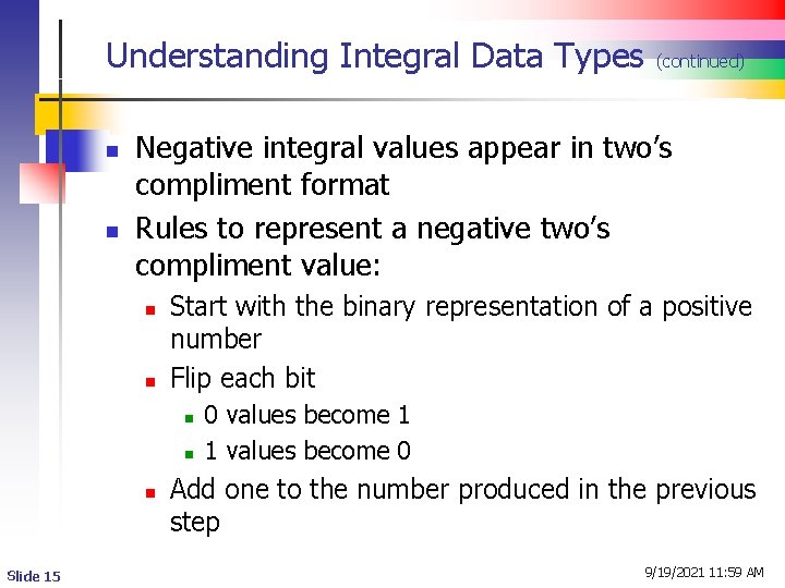 Understanding Integral Data Types n n Negative integral values appear in two’s compliment format