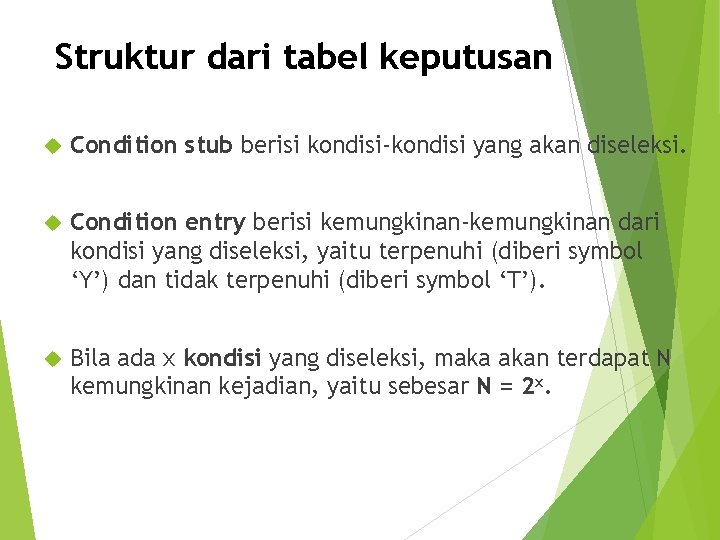 Struktur dari tabel keputusan Condition stub berisi kondisi-kondisi yang akan diseleksi. Condition entry berisi Struktur dari tabel keputusan Condition stub berisi kondisi-kondisi yang akan diseleksi. Condition entry berisi
