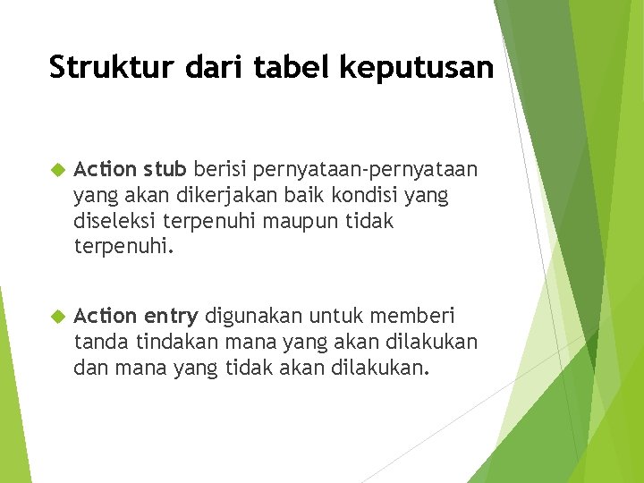 Struktur dari tabel keputusan Action stub berisi pernyataan-pernyataan yang akan dikerjakan baik kondisi yang Struktur dari tabel keputusan Action stub berisi pernyataan-pernyataan yang akan dikerjakan baik kondisi yang