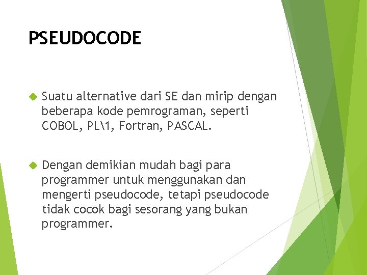PSEUDOCODE Suatu alternative dari SE dan mirip dengan beberapa kode pemrograman, seperti COBOL, PL1, PSEUDOCODE Suatu alternative dari SE dan mirip dengan beberapa kode pemrograman, seperti COBOL, PL1,