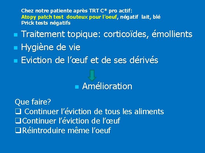 Chez notre patiente après TRT C* pro actif: Atopy patch test douteux pour l’oeuf,