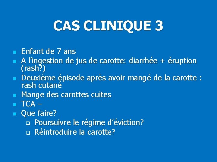 CAS CLINIQUE 3 n n n Enfant de 7 ans A l’ingestion de jus