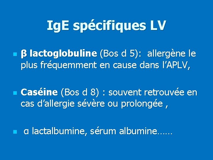 Ig. E spécifiques LV n n n β lactoglobuline (Bos d 5): allergène le