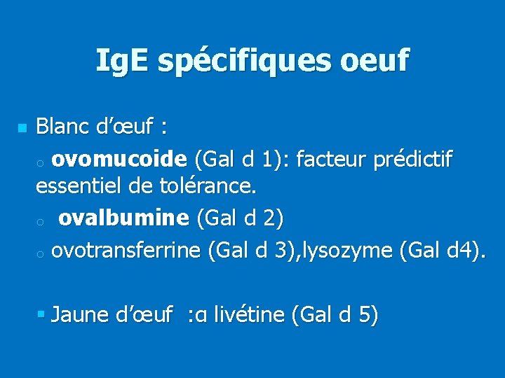 Ig. E spécifiques oeuf n Blanc d’œuf : o ovomucoide (Gal d 1): facteur