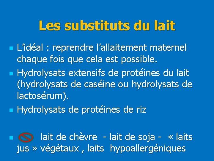 Les substituts du lait n n L’idéal : reprendre l’allaitement maternel chaque fois que