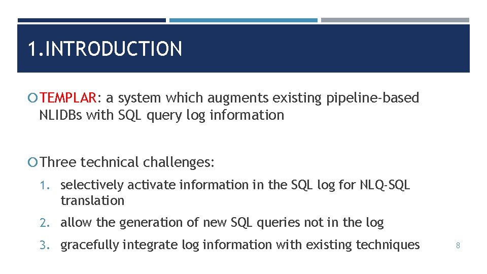 1. INTRODUCTION TEMPLAR: a system which augments existing pipeline-based NLIDBs with SQL query log