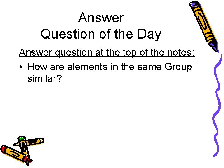 Answer Question of the Day Answer question at the top of the notes: •