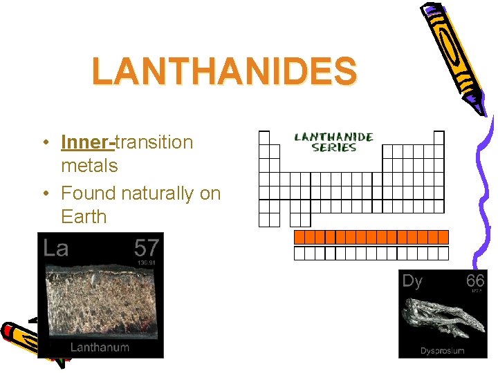LANTHANIDES • Inner-transition metals • Found naturally on Earth 