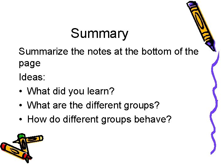 Summary Summarize the notes at the bottom of the page Ideas: • What did