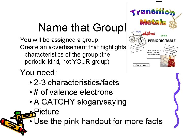 Name that Group! You will be assigned a group. Create an advertisement that highlights