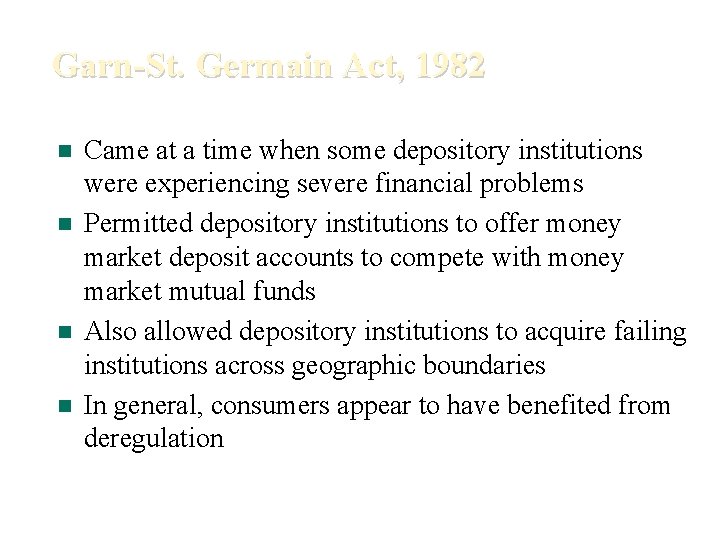 Garn-St. Germain Act, 1982 n n Came at a time when some depository institutions