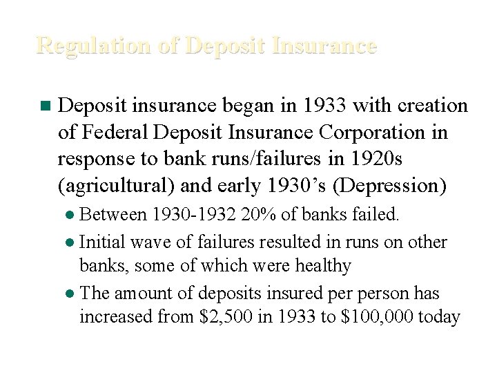 Regulation of Deposit Insurance n Deposit insurance began in 1933 with creation of Federal