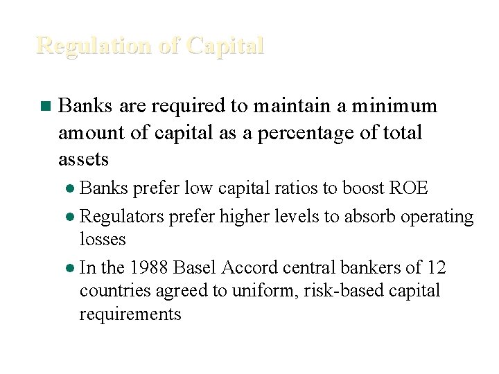 Regulation of Capital n Banks are required to maintain a minimum amount of capital