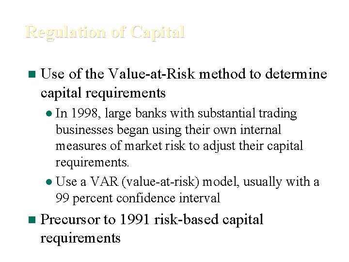 Regulation of Capital n Use of the Value-at-Risk method to determine capital requirements In
