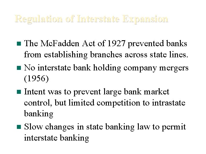 Regulation of Interstate Expansion The Mc. Fadden Act of 1927 prevented banks from establishing