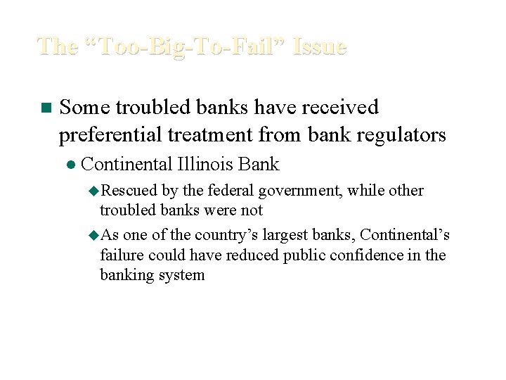 The “Too-Big-To-Fail” Issue n Some troubled banks have received preferential treatment from bank regulators