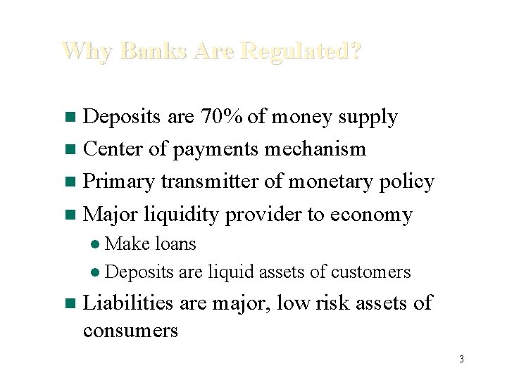 Why Banks Are Regulated? Deposits are 70% of money supply n Center of payments