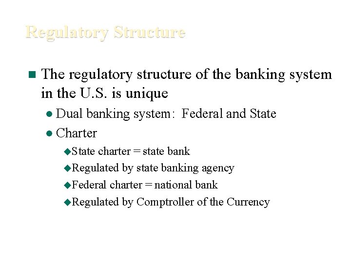 Regulatory Structure n The regulatory structure of the banking system in the U. S.
