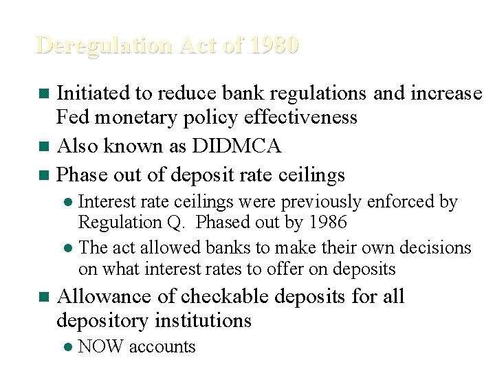 Deregulation Act of 1980 Initiated to reduce bank regulations and increase Fed monetary policy